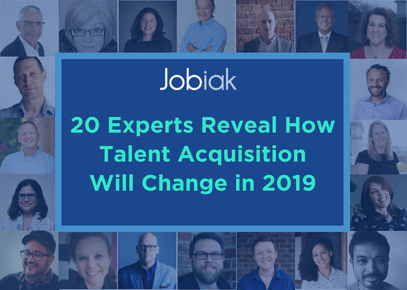 talent acquisition, 20 Experts Reveal How Talent Acquisition Will Change In 2019 (+ How We Can Keep Up)